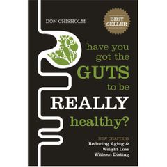 Have You Got The Guts To Be Really Healthy by Don Chisolm
