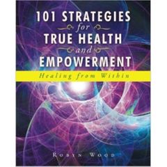 101 Strategies True Health Empowerment Healing by R Wood