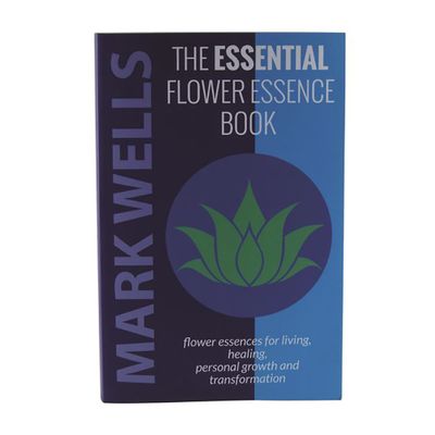 The Essential Flower Essence Book by Mark Wells
