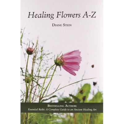 Healing Flowers A to Z by Diane Stein