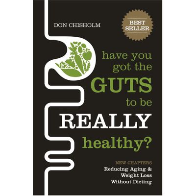 Have You Got The Guts To Be Really Healthy by Don Chisolm
