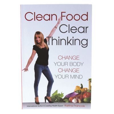Clean Food Clear Thinking by Karina Francois